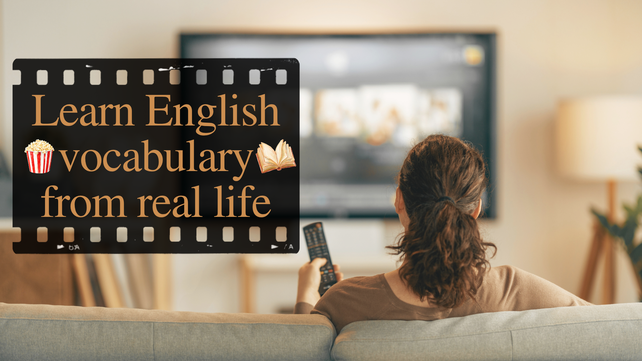 Learn English vocabulary from real life watching series and reading